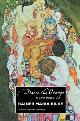 Dance the Orange: Selected Poems by Rilke, Rainer Maria
