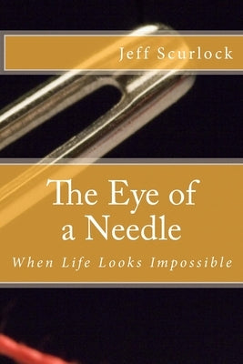 The Eye of a Needle by Scurlock, Jeff