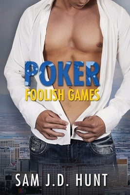 Poker: Foolish Games by Hunt, Sam J. D.
