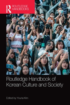Routledge Handbook of Korean Culture and Society by Kim, Youna