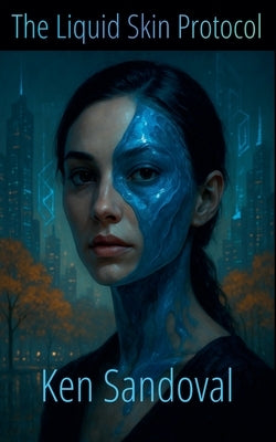 The Liquid Skin Protocol by Sandoval, Ken