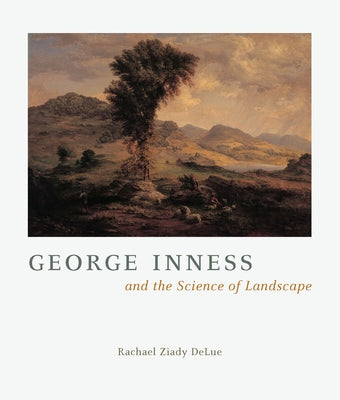 George Inness and the Science of Landscape by Delue, Rachael Z.