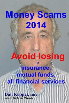 Money Scams 2014: Avoid losing in insurance, mutual funds, all financial services by Keppel Mba, Dan