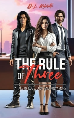 The Rule of Three: A Tale of Love, Lust and Polyamory by Robilotti, D. L.
