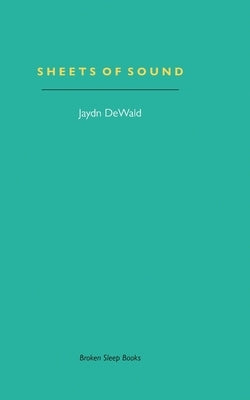 Sheets of Sound: Notes on Music & Writing by Dewald, Jaydn