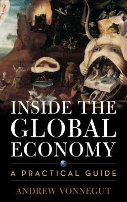 Inside the Global Economy: A Practical Guide by Vonnegut, Andrew