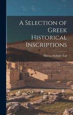 A Selection of Greek Historical Inscriptions by Tod, Marcus Niebuhr 1878-1974