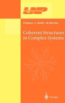 Coherent Structures in Complex Systems: Selected Papers of the XVII Sitges Conference on Statistical Mechanics Held at Sitges, Barcelona, Spain, 5-9 J by Reguera, D.