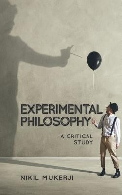 Experimental Philosophy: A Critical Study by Mukerji, Nikil
