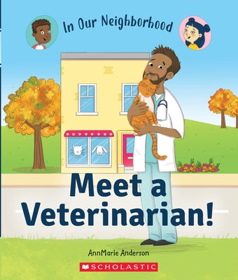 Meet a Veterinarian! (in Our Neighborhood) (Library Edition) by Anderson, Annmarie