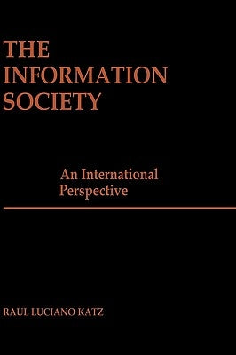 The Information Society: An International Perspective by Katz, Raul Luciano