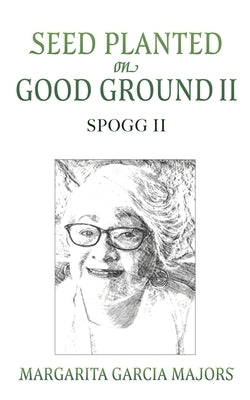 Seed Planted on Good Ground II: Spogg II by Majors, Margarita Garcia