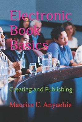 Electronic Book Basics: Creating and Publishing by Anyaehie, Maurice U.