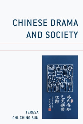 Chinese Drama and Society by Sun, Teresa Chi-Ching