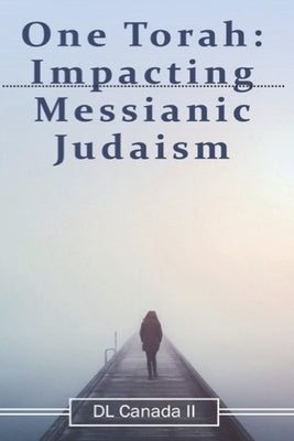 One Torah: Impacting Messianic Judaism by Canada, DL