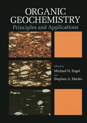 Organic Geochemistry: Principles and Applications by Engel, Michael H.