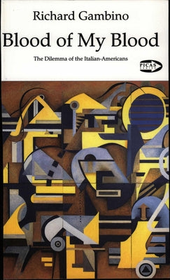 Blood of My Blood: The Dilemma of the Italian-Americansvolume 7 by Gambino, Richard