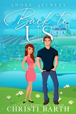 Back To Us: A Small Town Romantic Comedy by Barth, Christi