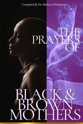 The Prayers of Black and Brown Mothers by Whitehead, Barbara