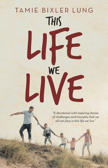 This Life We Live by Lung, Tamie Bixler