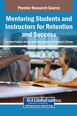 Mentoring Students and Instructors for Retention and Success by Putnam, Jennifer