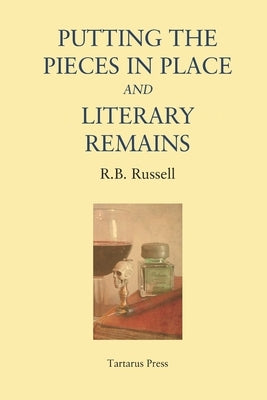 Putting the Pieces in Place and Literary Remains by Russell, R. B.