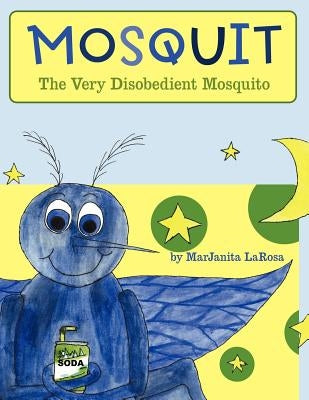 Mosquit: The Very Disobedient Mosquito by Larosa, Marjanita