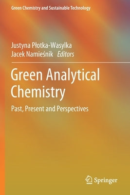 Green Analytical Chemistry: Past, Present and Perspectives by Plotka-Wasylka, Justyna