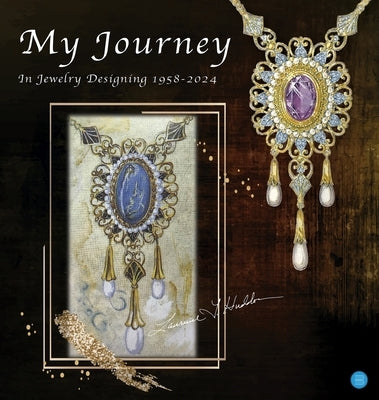 My Journey in Jewelry Designing 1958-2024 by Huddon, Laurence T.