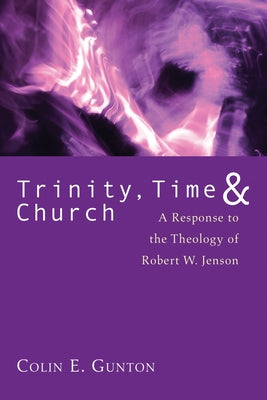 Trinity, Time, and Church by Gunton, Colin E.