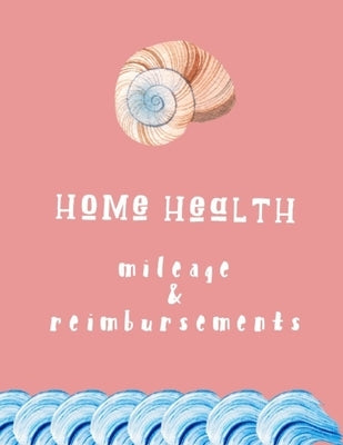 Home Health Mileage and Reimbursements: Daily Tracker for Miles Driven and Paycheck Projections for Nurses Who Travel for Work by Empyema, Lena