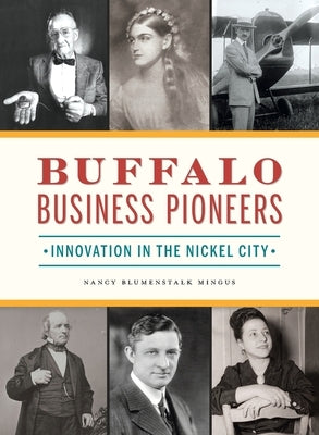 Buffalo Business Pioneers: Innovation in the Nickel City by Mingus, Nancy Blumenstalk