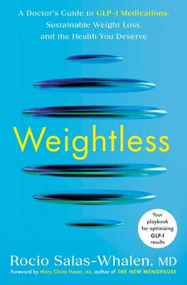 Weightless: A Doctor's Guide to Glp-1 Medications, Sustainable Weight Loss, and the Health You Deserve by Salas-Whalen, Rocio