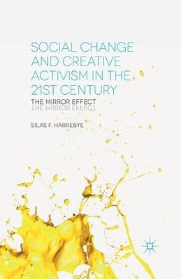 Social Change and Creative Activism in the 21st Century: The Mirror Effect by Harrebye, S.