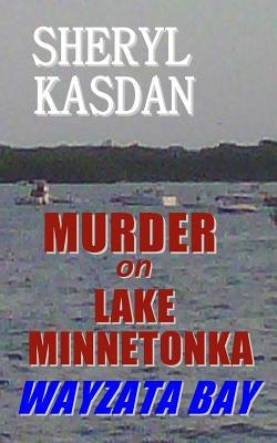 Murder on Lake Minnetonka: Wayzata Bay by Kasdan, Sheryl