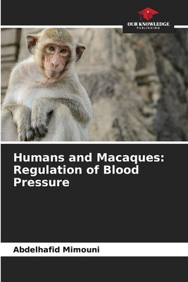 Humans and Macaques: Regulation of Blood Pressure by Mimouni, Abdelhafid