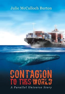 Contagion to This World: A Parallel Universe Story by McCulloch Burton, Julie