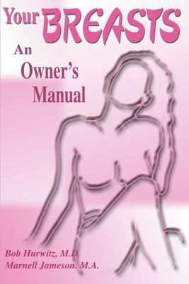 Your Breast: An Owner's Manual by Hurwitz, Bob