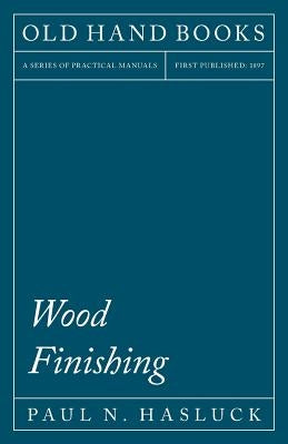 Wood Finishing by Hasluck, Paul N.