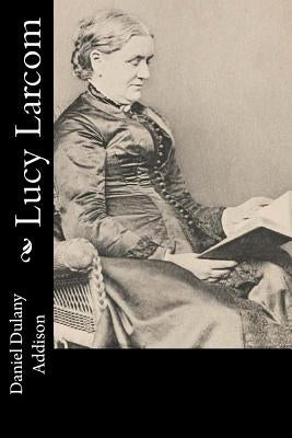 Lucy Larcom by Addison, Daniel Dulany
