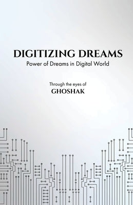Digitizing Dreams: Power of Dreams in Digital World by Ghoshak