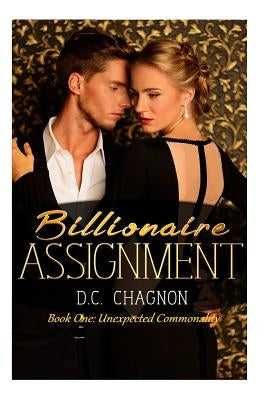 Billionaire Assignment Book One: Unexpected Commonality by Chagnon, D. C.