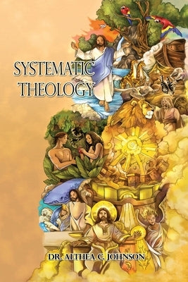 Systematic Theology by Johnson, Althea C.