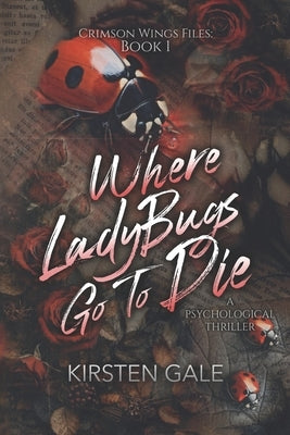 Where Ladybugs Go to Die by Gale, Kirsten