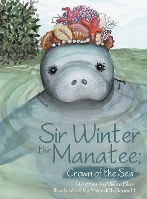 Sir Winter the Manatee: Crown of the Sea by Blair, Vivian