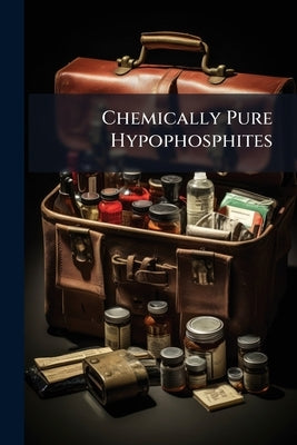 Chemically Pure Hypophosphites: Therapeutical Indications With Clinical Data by Anonymous