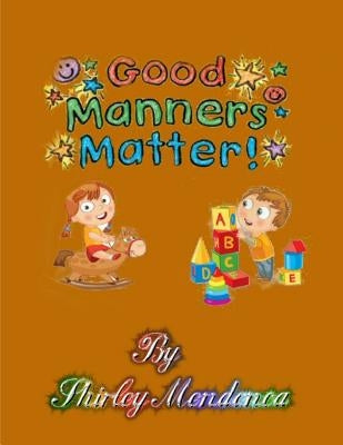 Good Manners Matter by Mendonca, Shirley