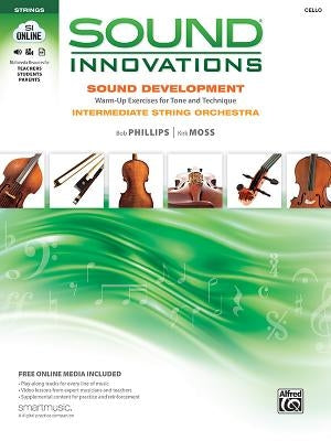 Sound Innovations Sound Development: Cello: Chorales and Warm-Up Exercises for Tone, Techinique and Rhythm: Intermediate String Orchestra by Phillips, Bob