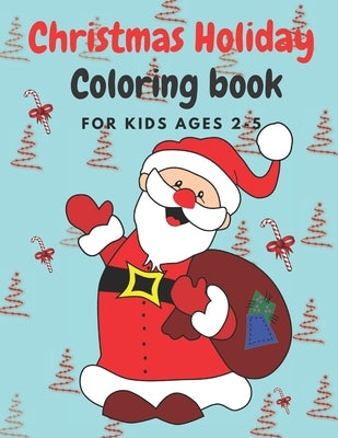 Christmas Holiday Coloring Book Ages 2-5: 50 Christmas Coloring Pages for Toddlers & Preschool Children Christmas 2020 Sweet & Cuddly Gift Idea by Books, Smkids