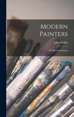 Modern Painters: Of Mountain Beauty by Ruskin, John